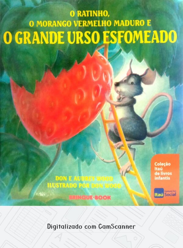 O ratinho, o morango vermelho maduro e o grande urso esfomeado/ Don e Audrey Wood/Usado