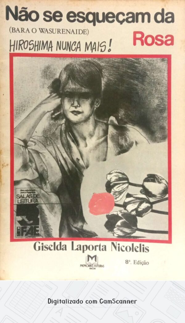 Não se esqueçam da Rosa - Hiroshima nunca mais!/Giselda Laporta Nicolelis/Usado