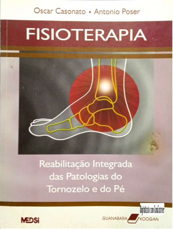 Fisioterapia - Reabilitação integrada das patologias do tornozelo e do pé/ Oscar Casonato e Antonio Poser/ Usado