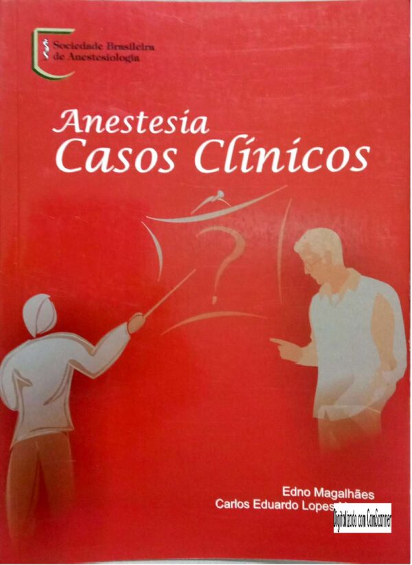 Anestesia casos clínicos/ Edno Magalhães e Carlos Eduardo Lopes Nunes/ Usado