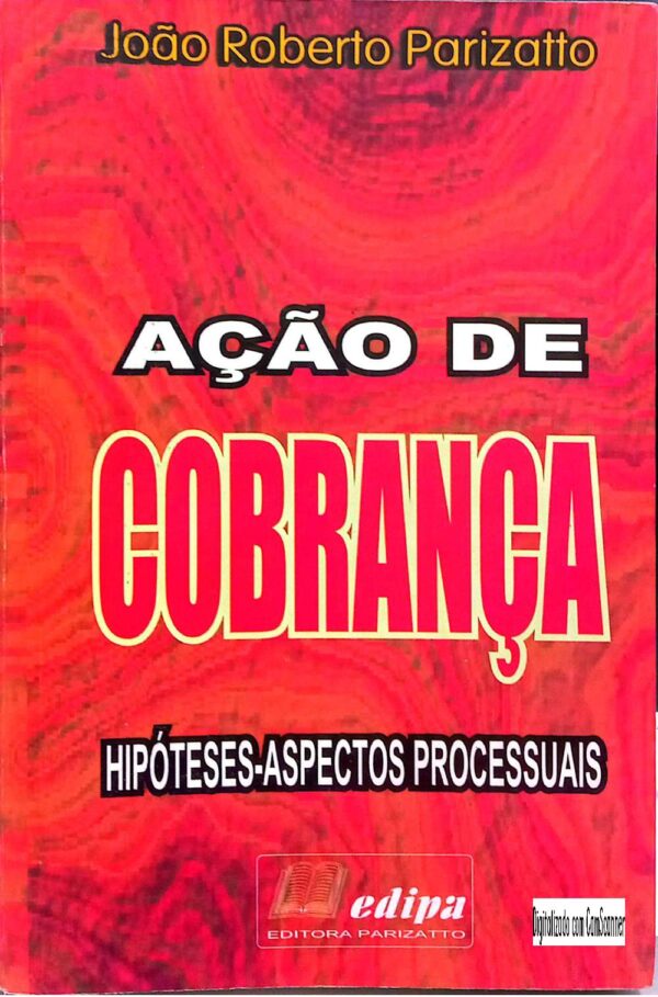 Ação De Cobrança - Hipóteses-aspectos Processuais De João Roberto Parizatto /Usado