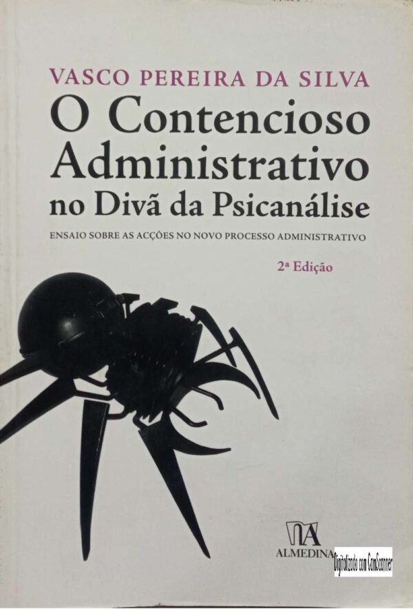 O contencioso administrativo no divã da psicanálise/ Vasco Pereira da Silva