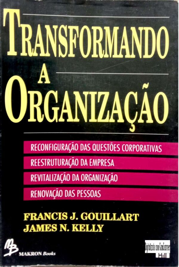 Transformando a organização/ Francis J. Gouillart e James N. Kelly/ Usado