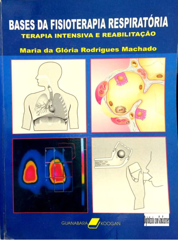 Bases da fisioterapia respiratória - terapia intensiva e reabilitação/ Maria Glória Rodrigues Machado/ Usado