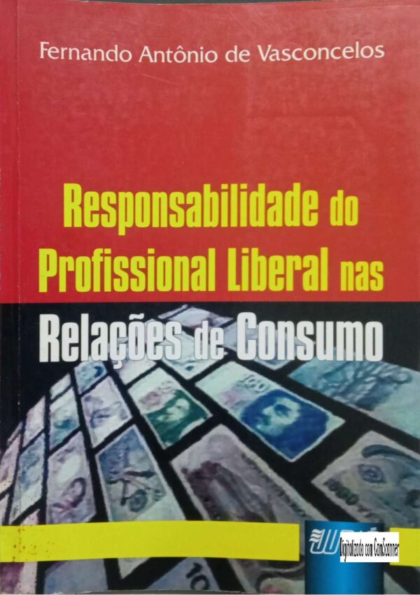 Responsabilidade do profissional liberal nas relações de consumo/Fernando Antônio de Vasconcelos/Usado