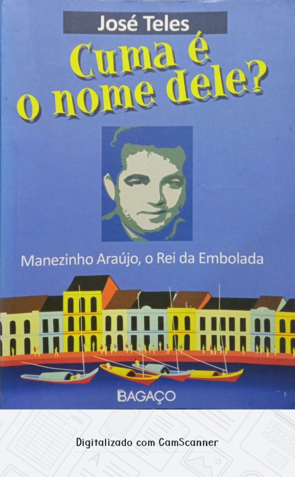 Cuma é o nome dele? Manezinho Araújo, o rei da embolada/ José Teles/ Usado