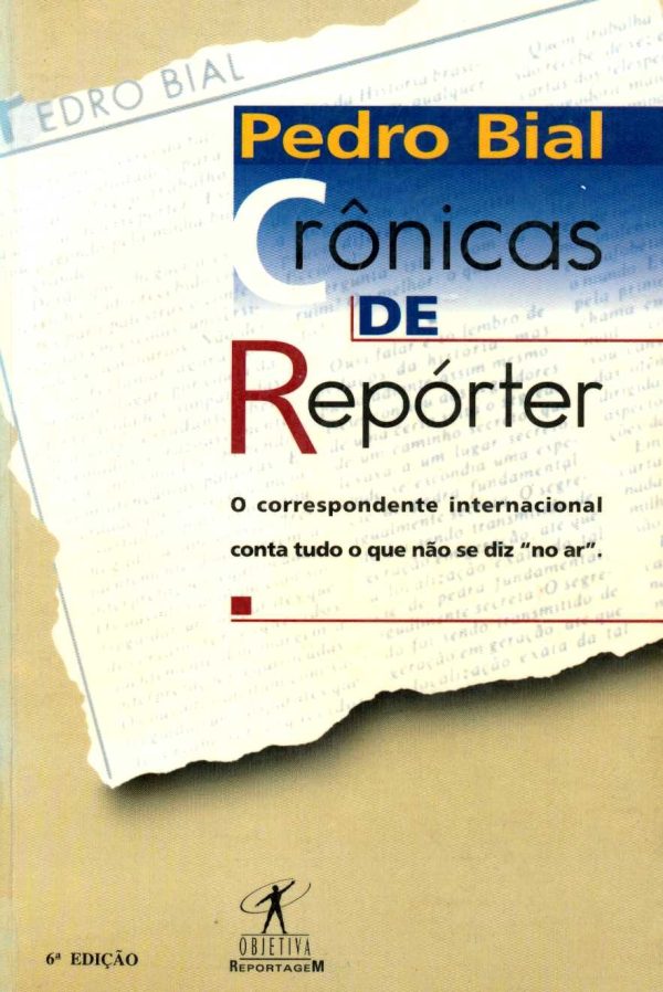 Crônicas de um Repórter / Pedro Bial / 7ª Ed / Objetiva / 1996