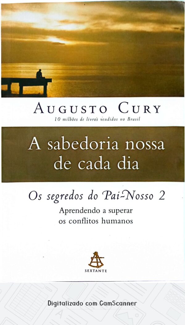 A Sabedoria Nossa de Cada Dia - Os Segredos do Pai-Nosso 2/Augusto Cury/Usado
