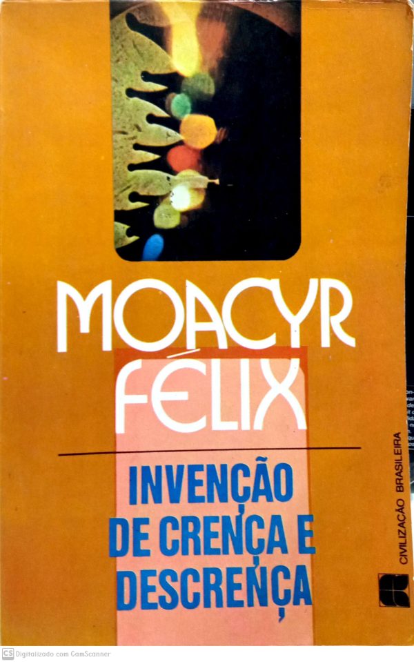 Invenção de Crença e Descrença/ Moacyr Félix/ Usado